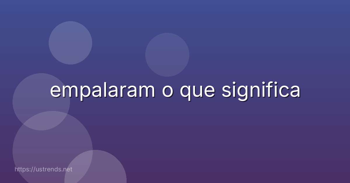 empalaram o que significa