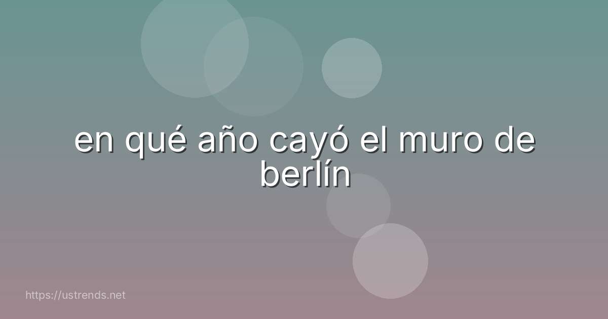en qué año cayó el muro de berlín