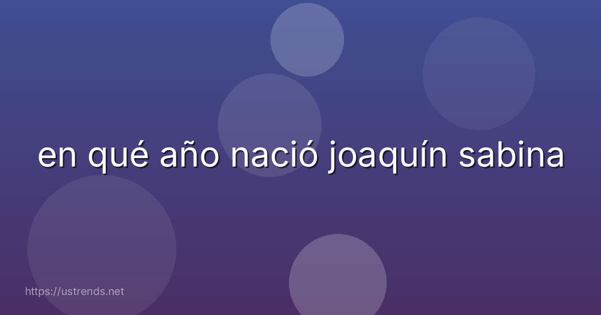 en qué año nació joaquín sabina