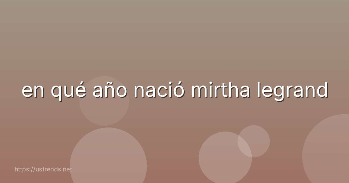 en qué año nació mirtha legrand
