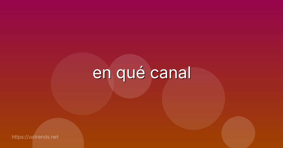 en qué canal