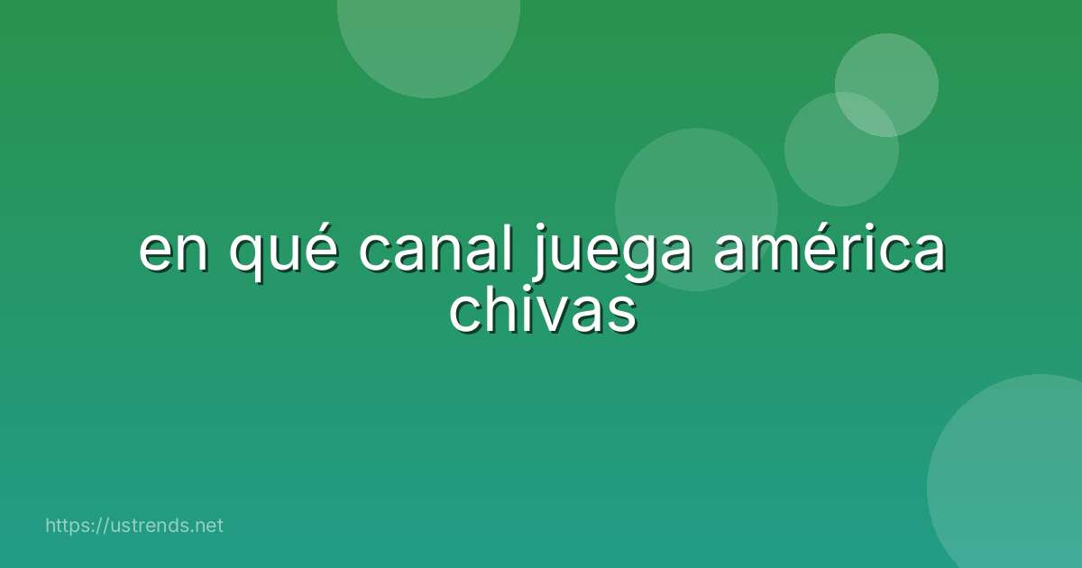 en qué canal juega américa chivas