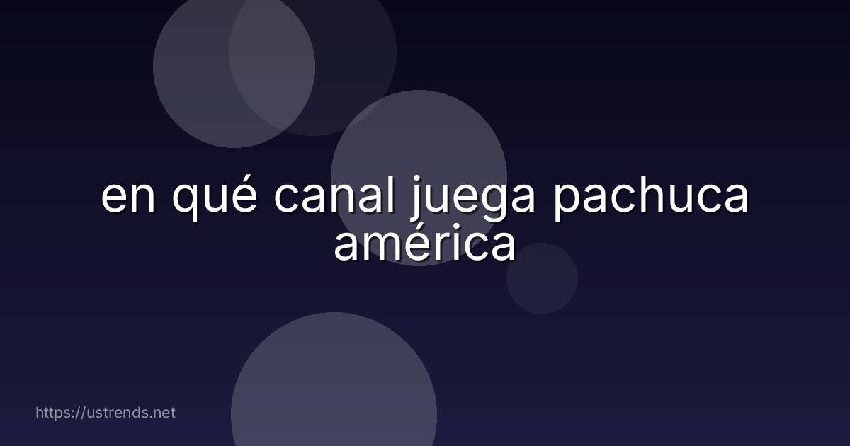 en qué canal juega pachuca américa