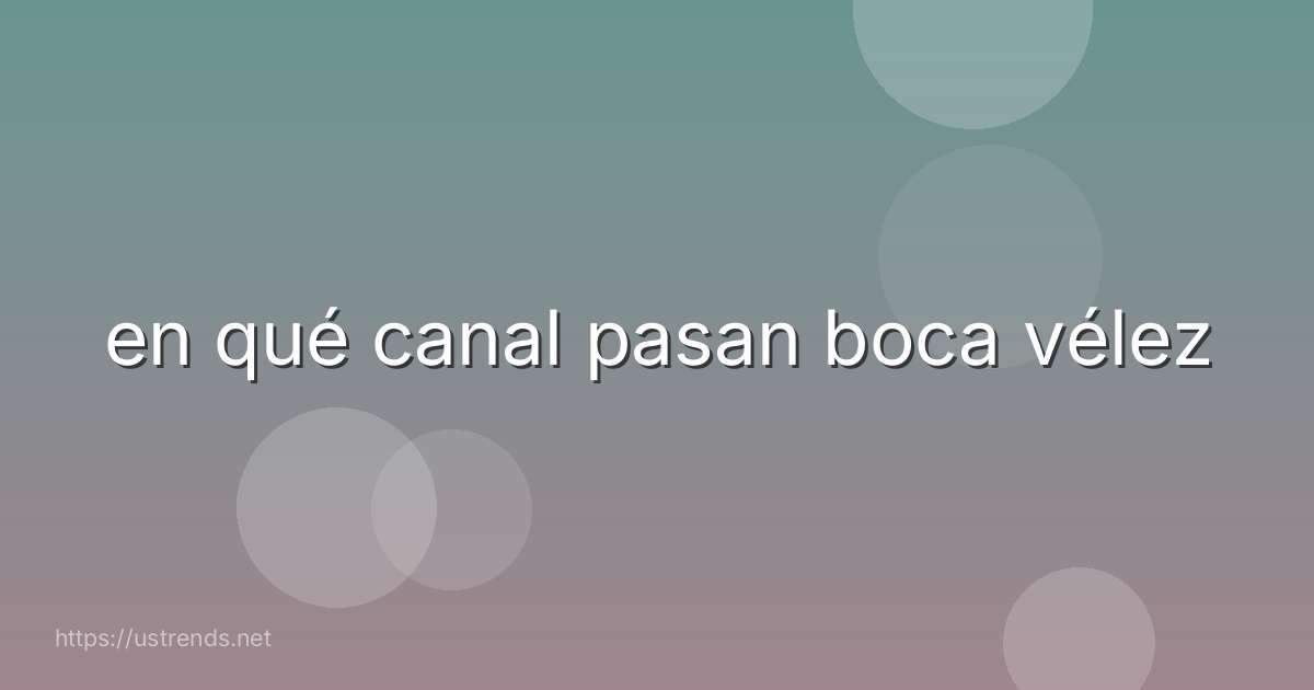 en qué canal pasan boca vélez