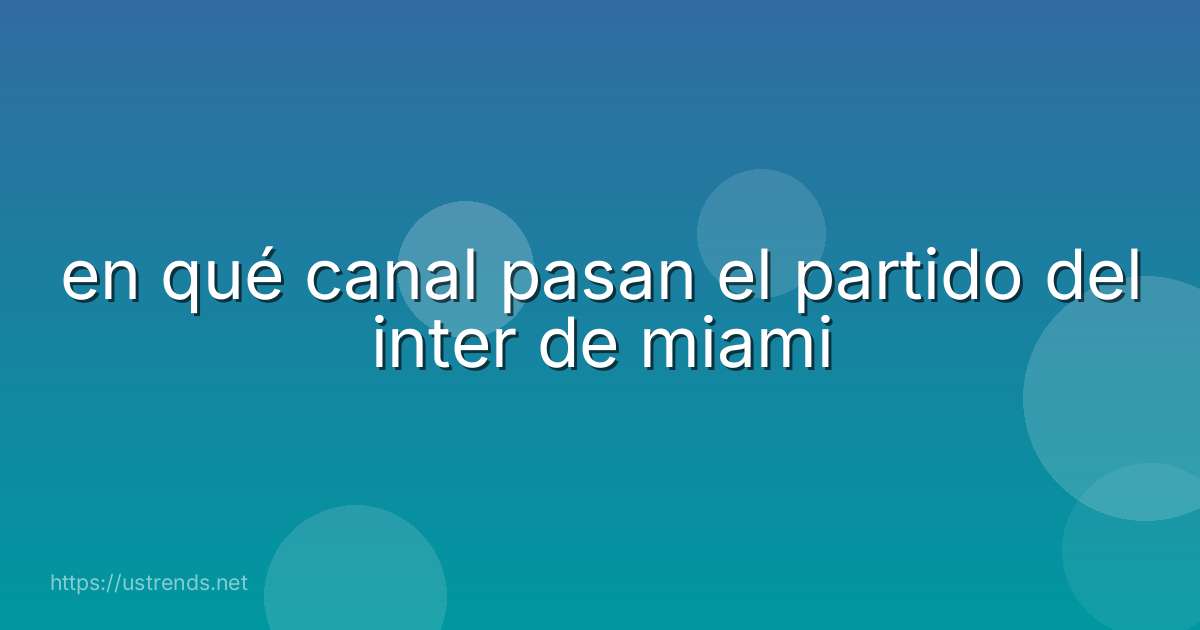 en qué canal pasan el partido del inter de miami