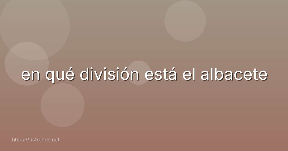 en qué división está el albacete