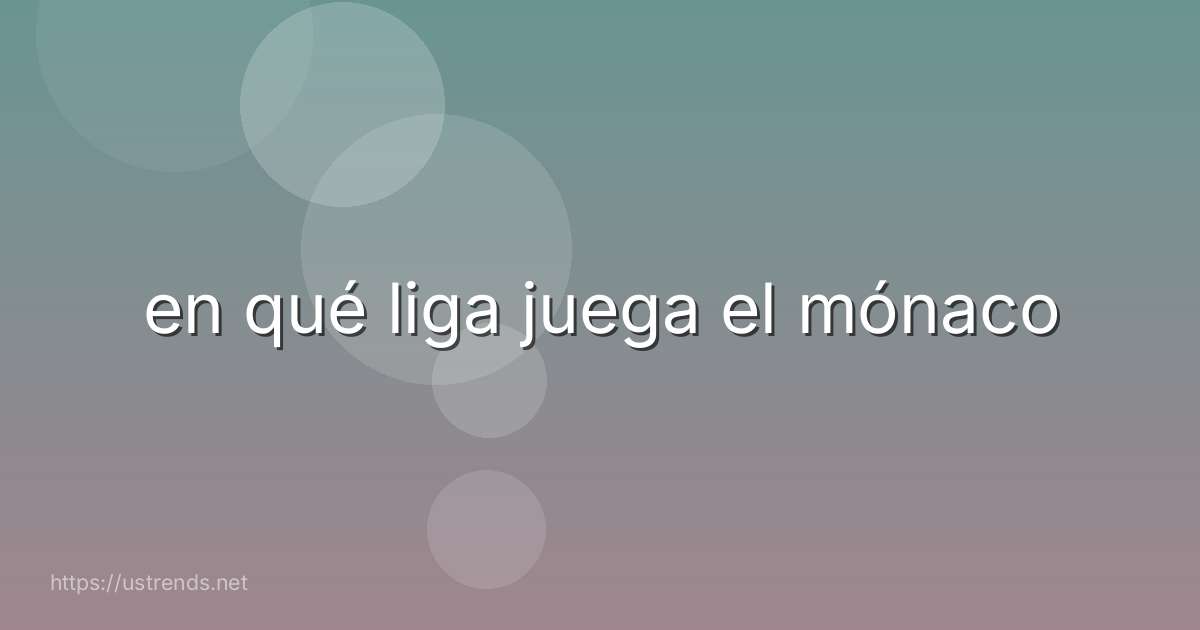 en qué liga juega el mónaco