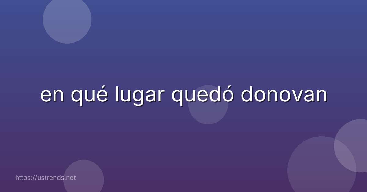 en qué lugar quedó donovan