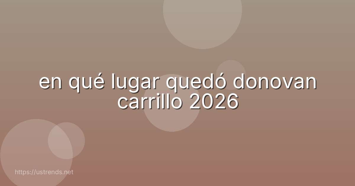 en qué lugar quedó donovan carrillo 2026