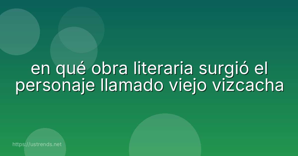 en qué obra literaria surgió el personaje llamado viejo vizcacha