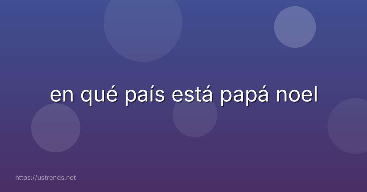 en qué país está papá noel