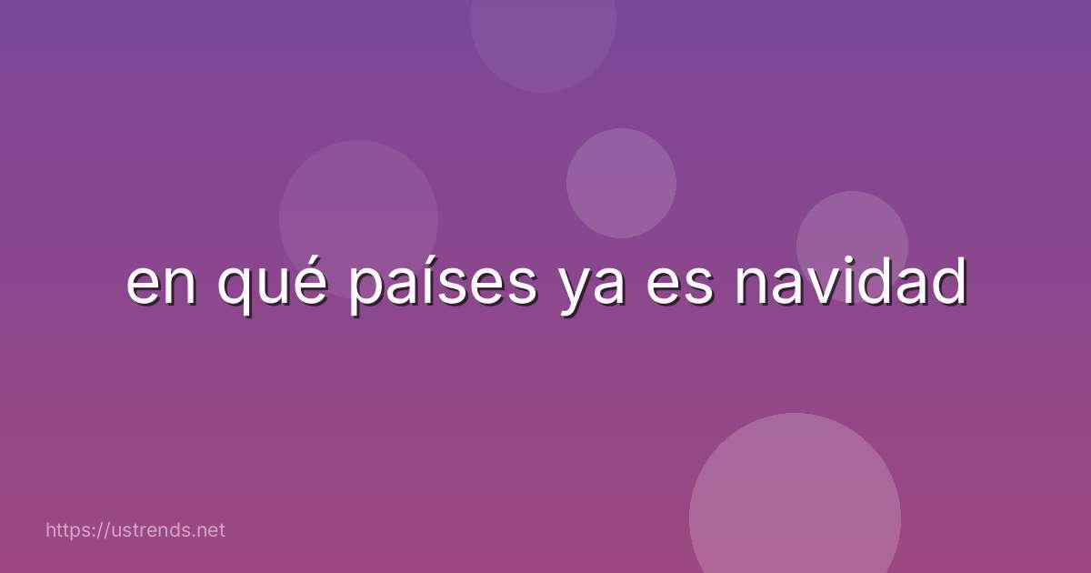 en qué países ya es navidad