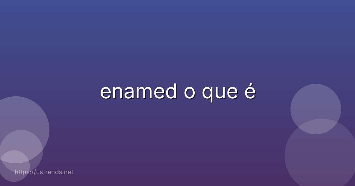 enamed o que é