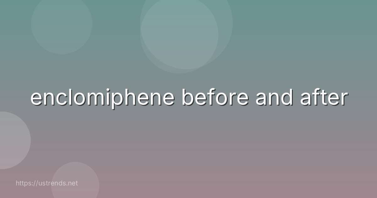 enclomiphene before and after