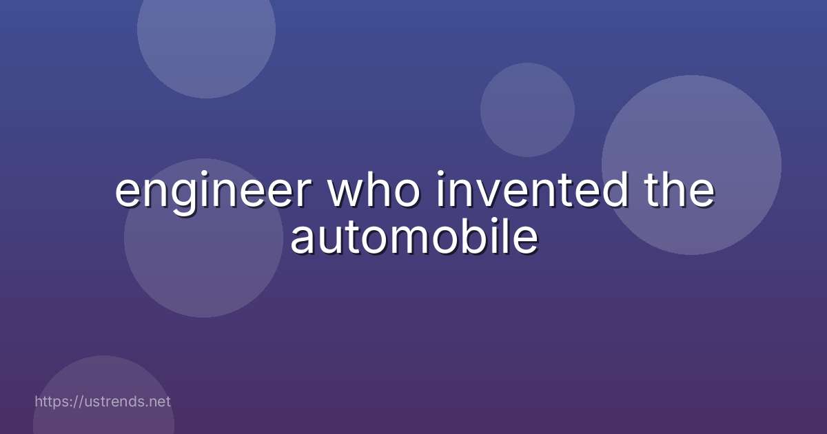 engineer who invented the automobile