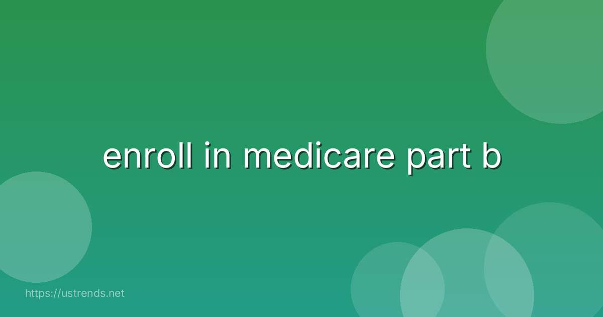 enroll in medicare part b