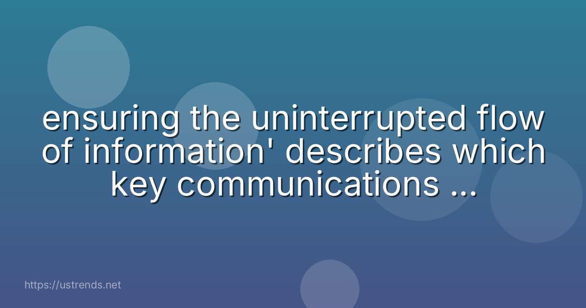 ensuring the uninterrupted flow of information' describes which key communications and information systems principle?