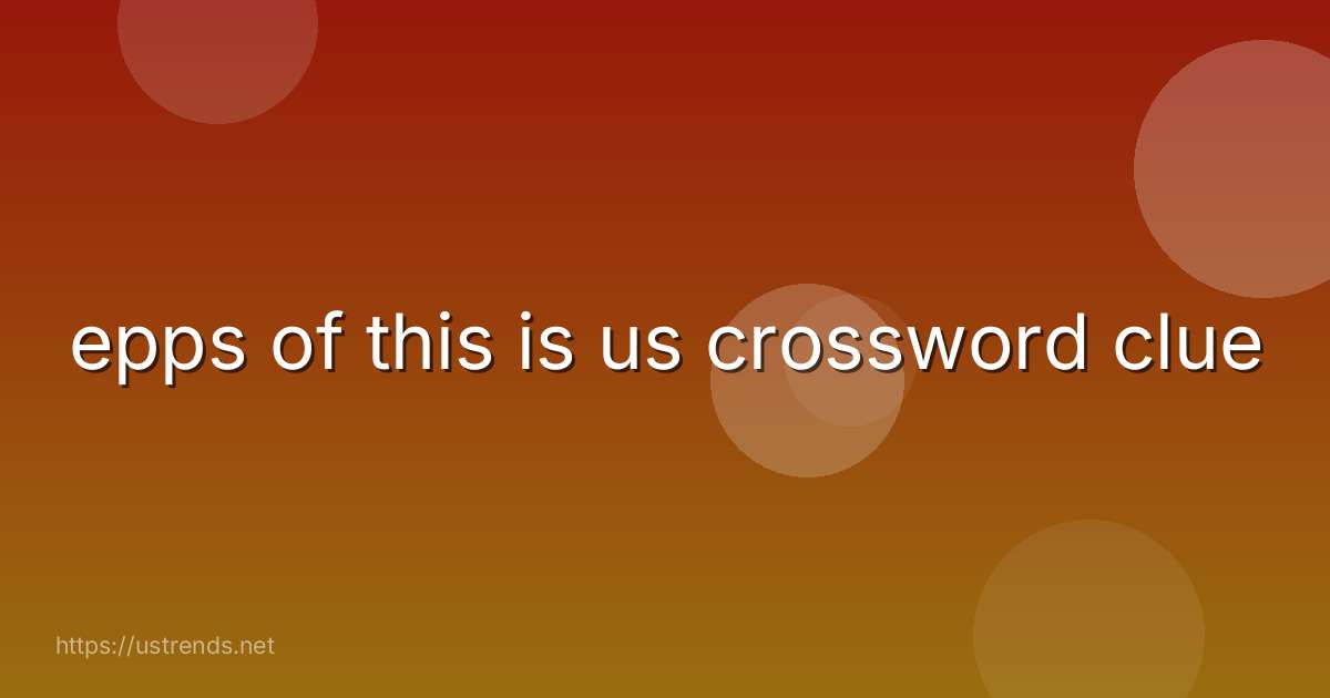 epps of this is us crossword clue