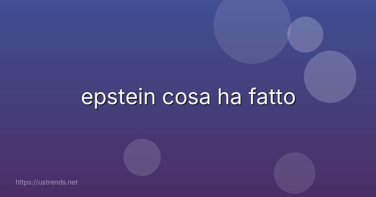 epstein cosa ha fatto