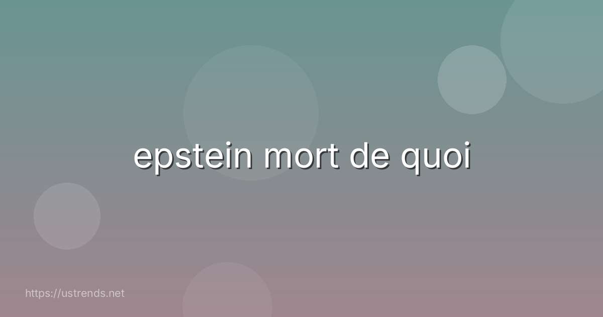 epstein mort de quoi