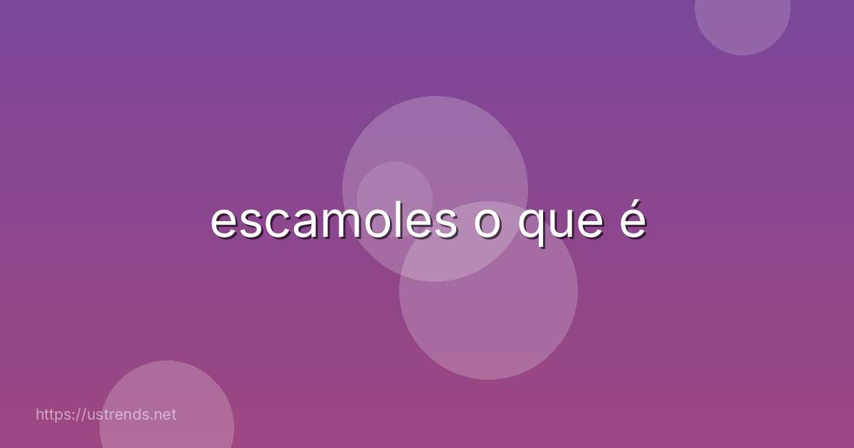 escamoles o que é