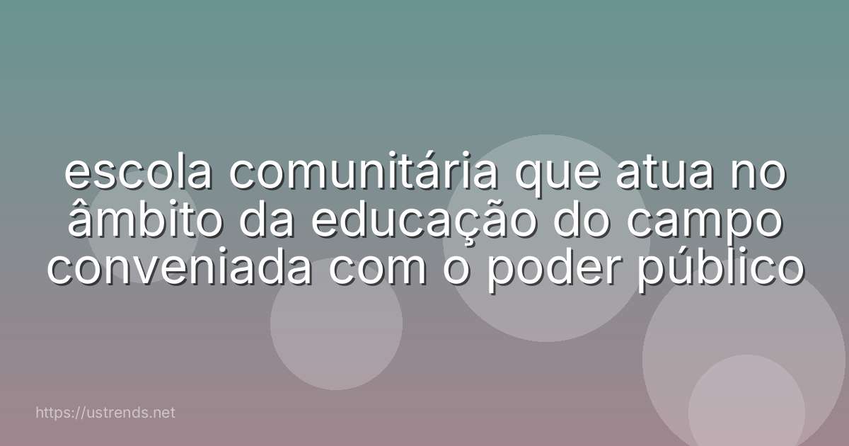escola comunitária que atua no âmbito da educação do campo conveniada com o poder público