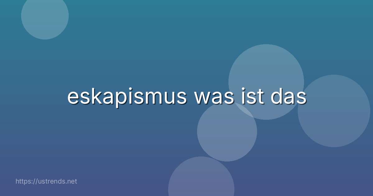 eskapismus was ist das