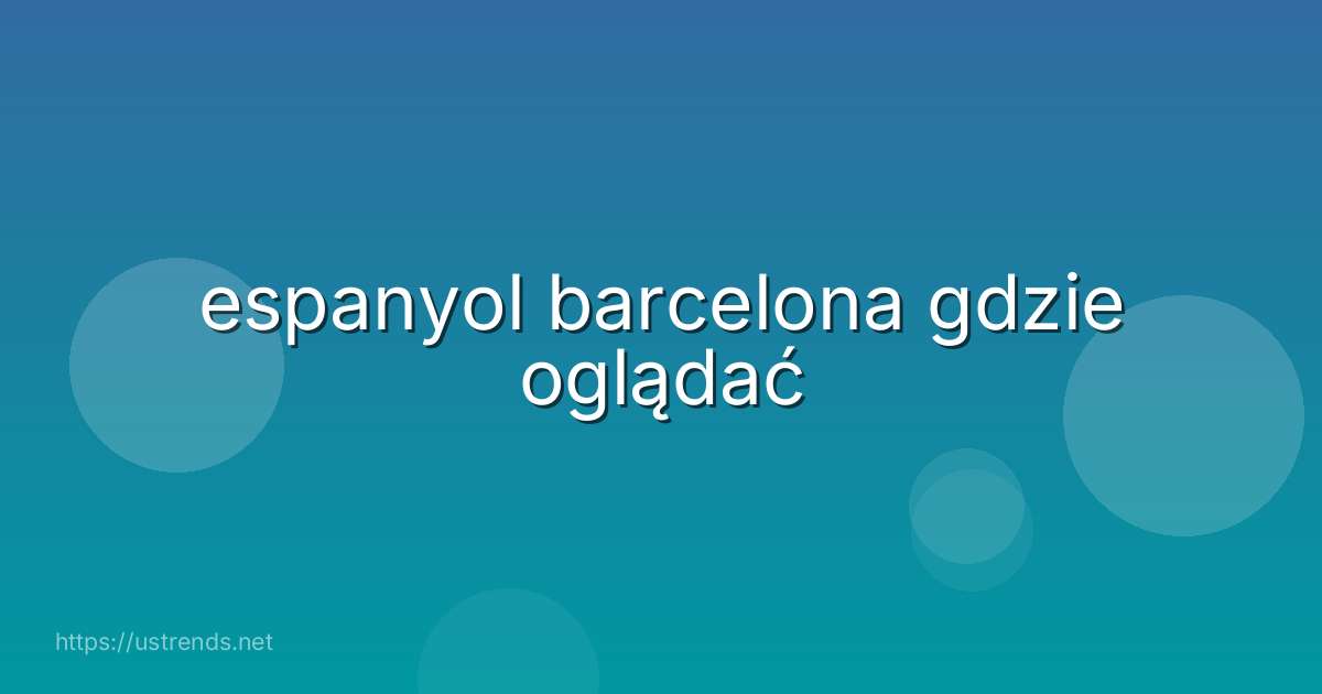 espanyol barcelona gdzie oglądać