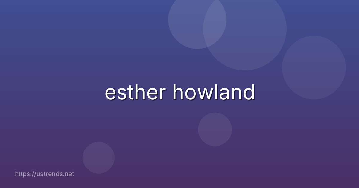 esther howland