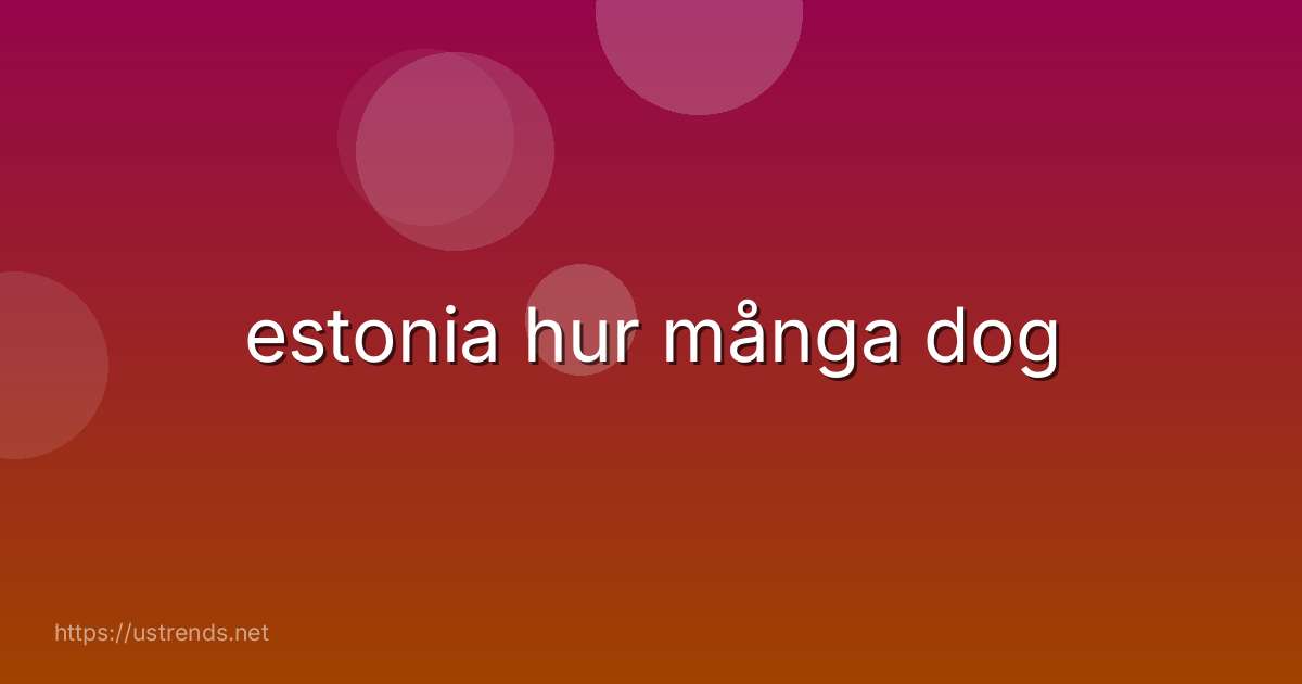 estonia hur många dog