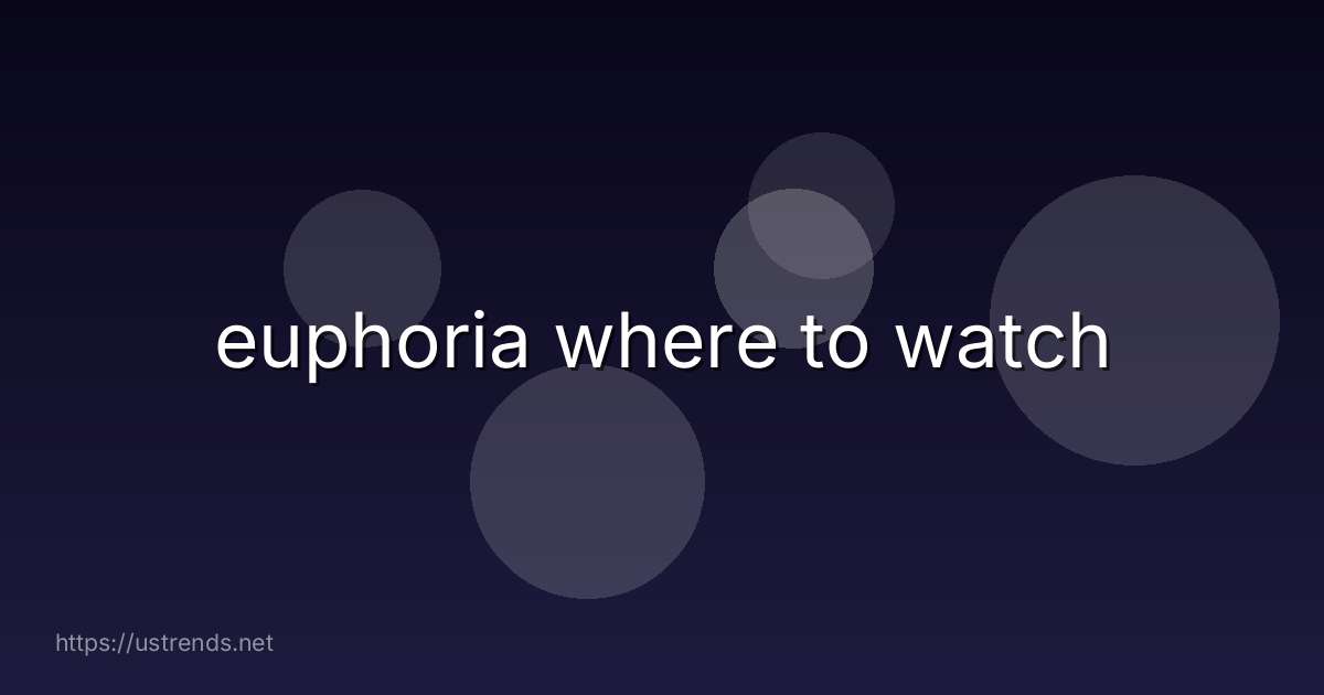 euphoria where to watch