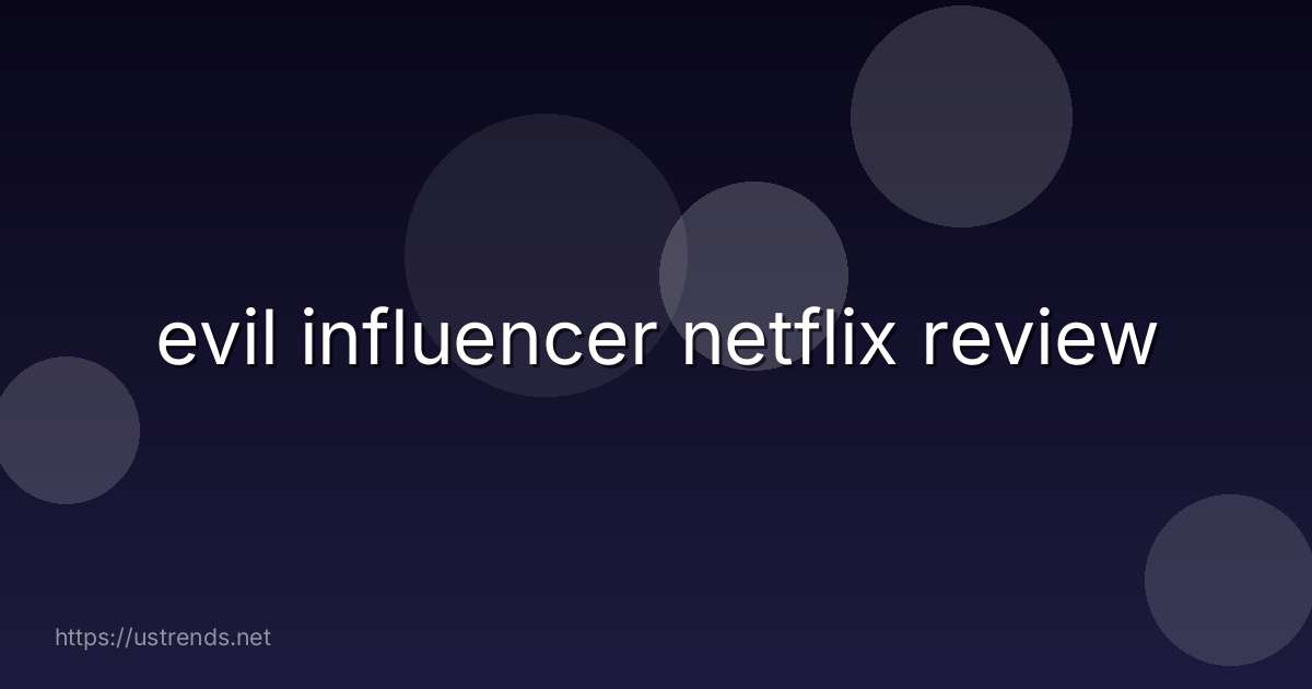 evil influencer netflix review