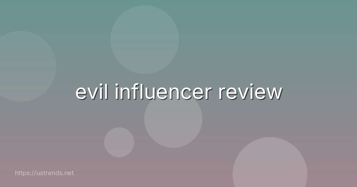 evil influencer review