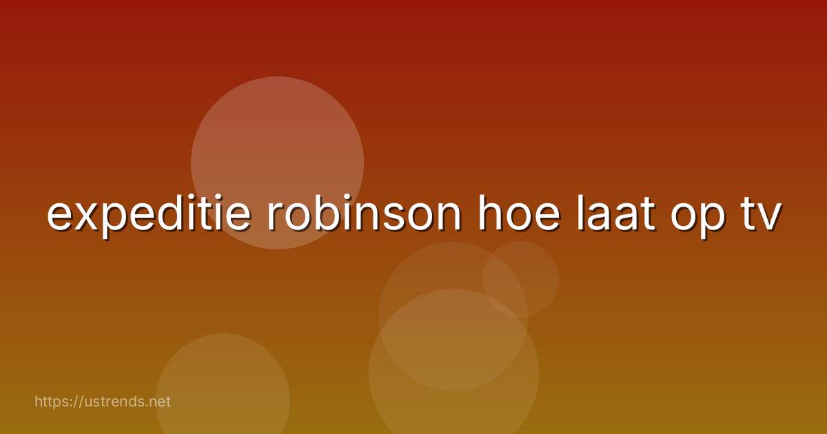 expeditie robinson hoe laat op tv