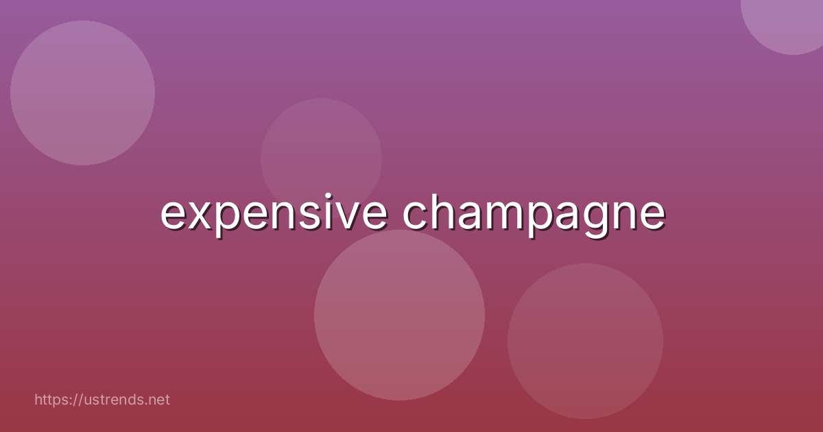 expensive champagne