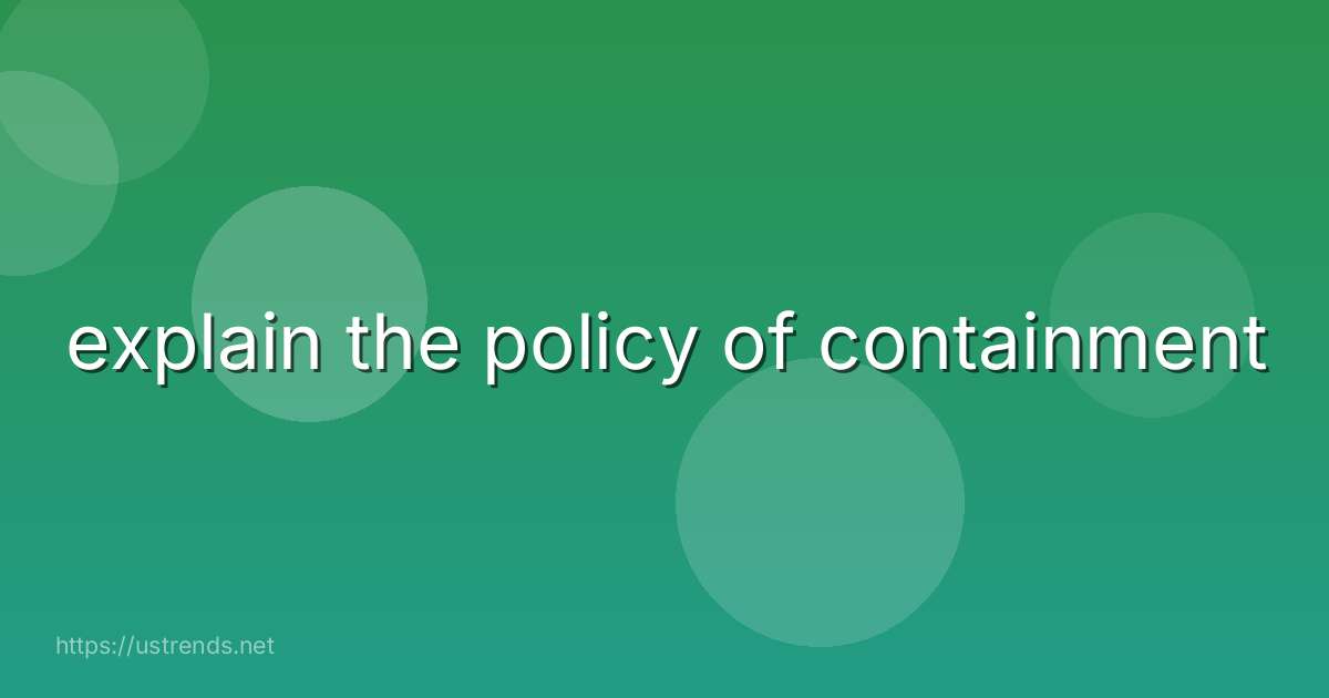explain the policy of containment