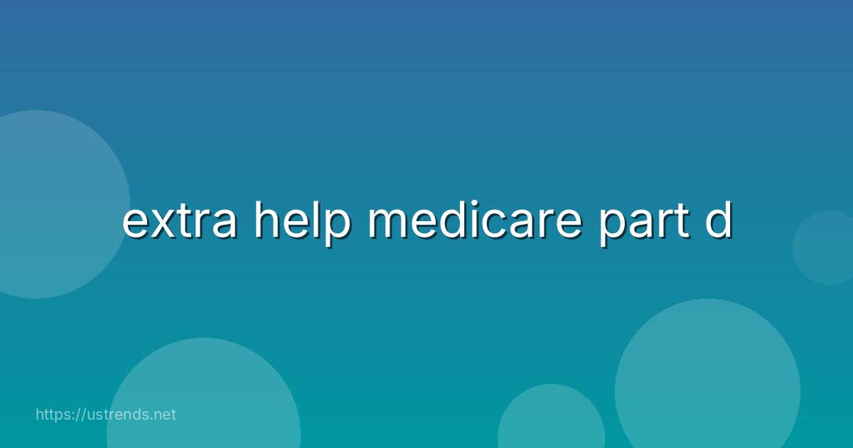 extra help medicare part d
