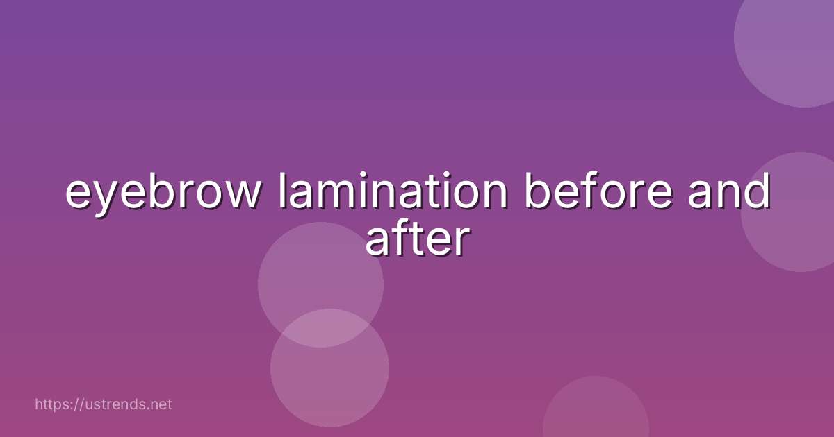 eyebrow lamination before and after