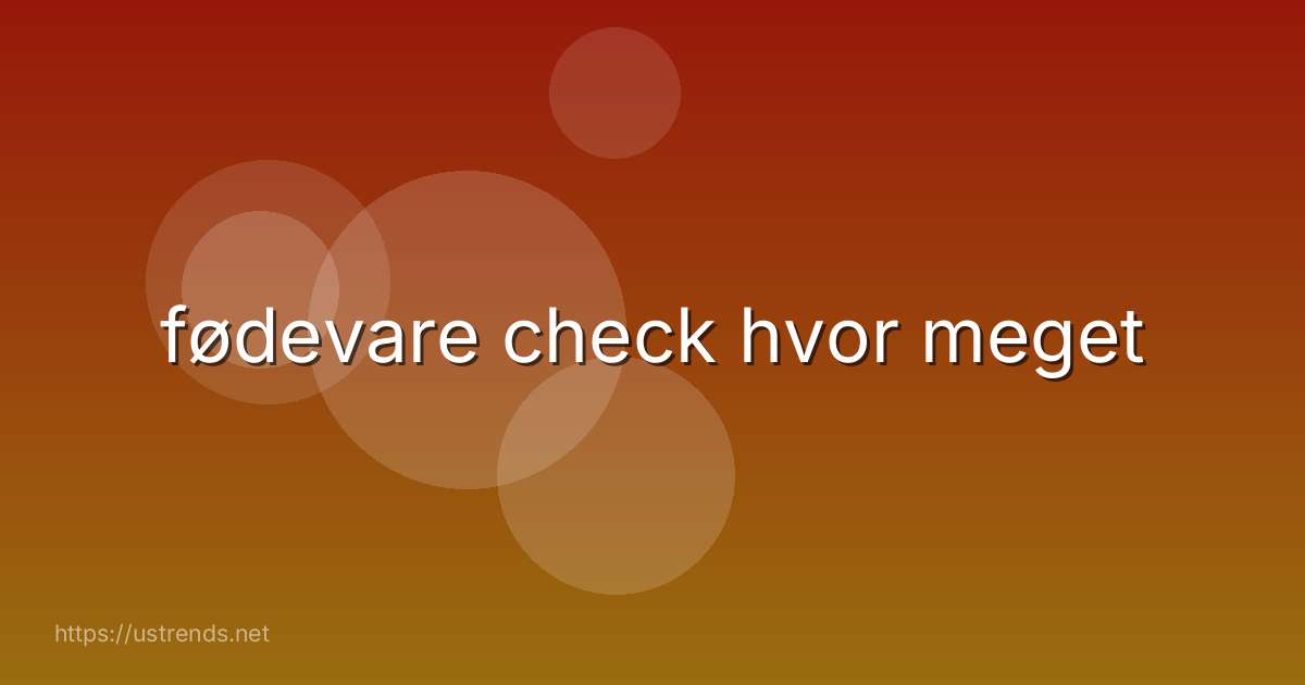 fødevare check hvor meget