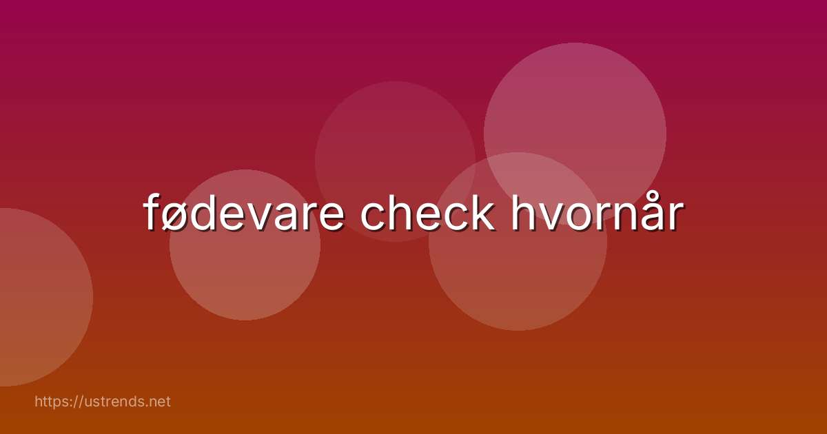 fødevare check hvornår