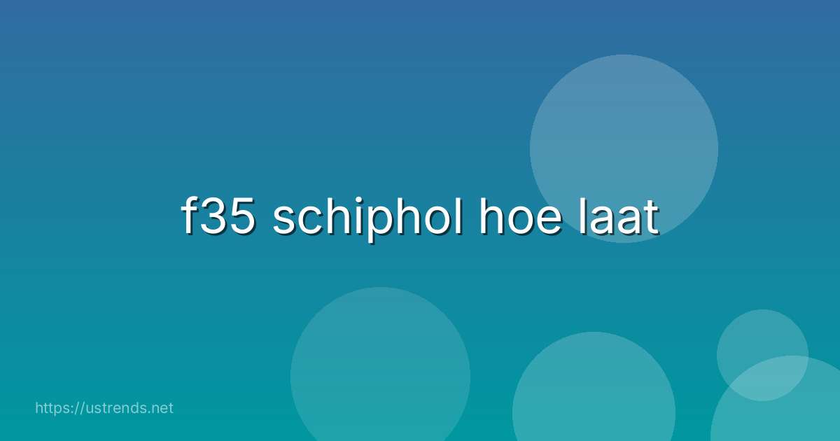 f35 schiphol hoe laat