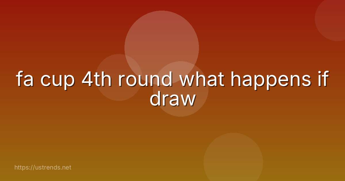fa cup 4th round what happens if draw