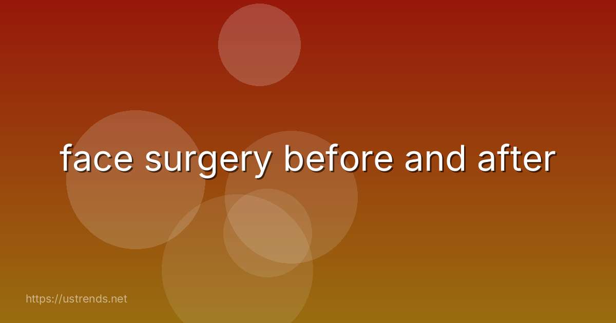 face surgery before and after