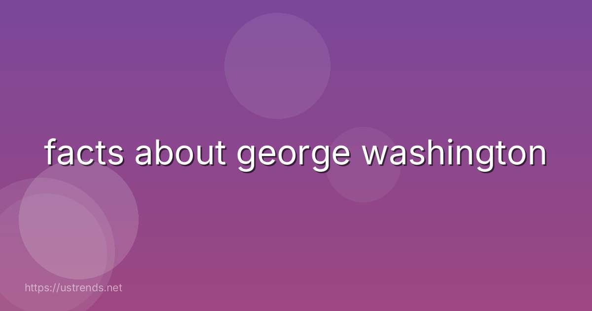 facts about george washington