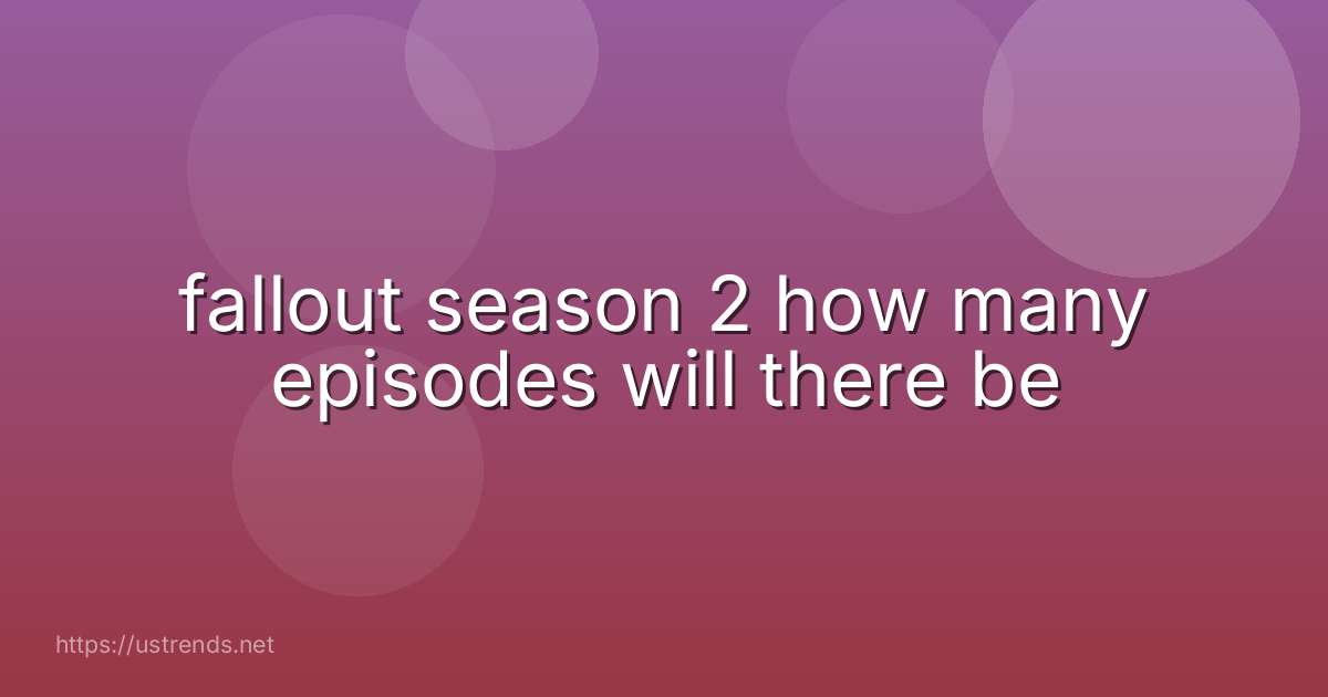 fallout season 2 how many episodes will there be