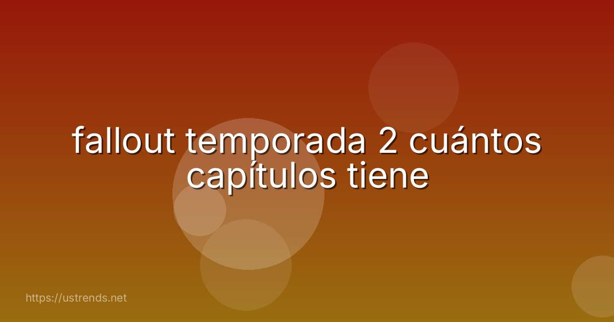 fallout temporada 2 cuántos capítulos tiene