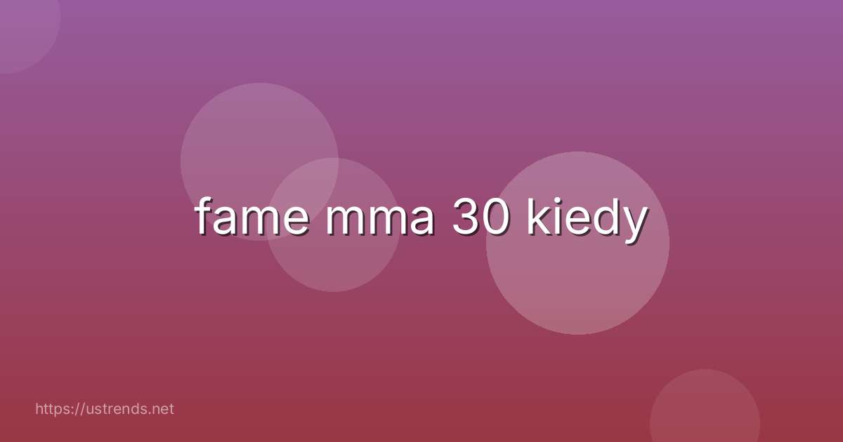 fame mma 30 kiedy
