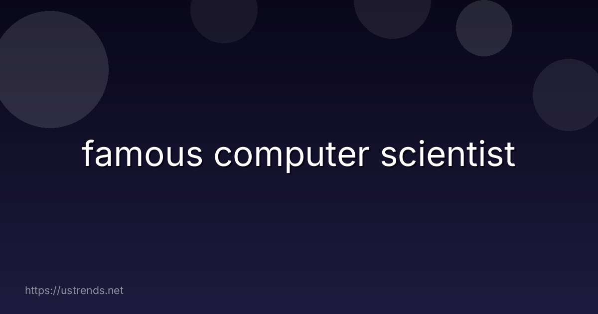 famous computer scientist