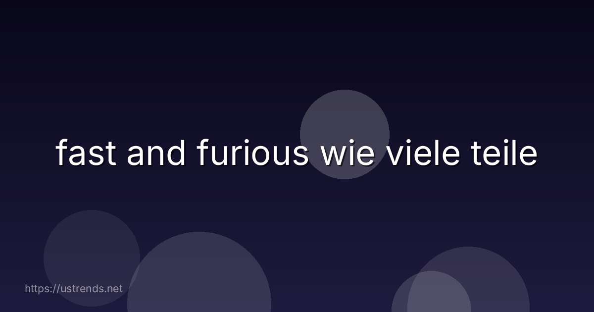 fast and furious wie viele teile