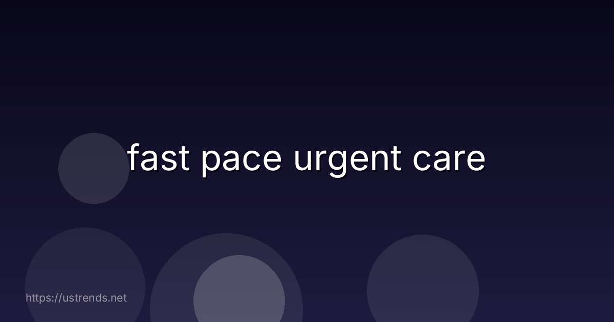 fast pace urgent care